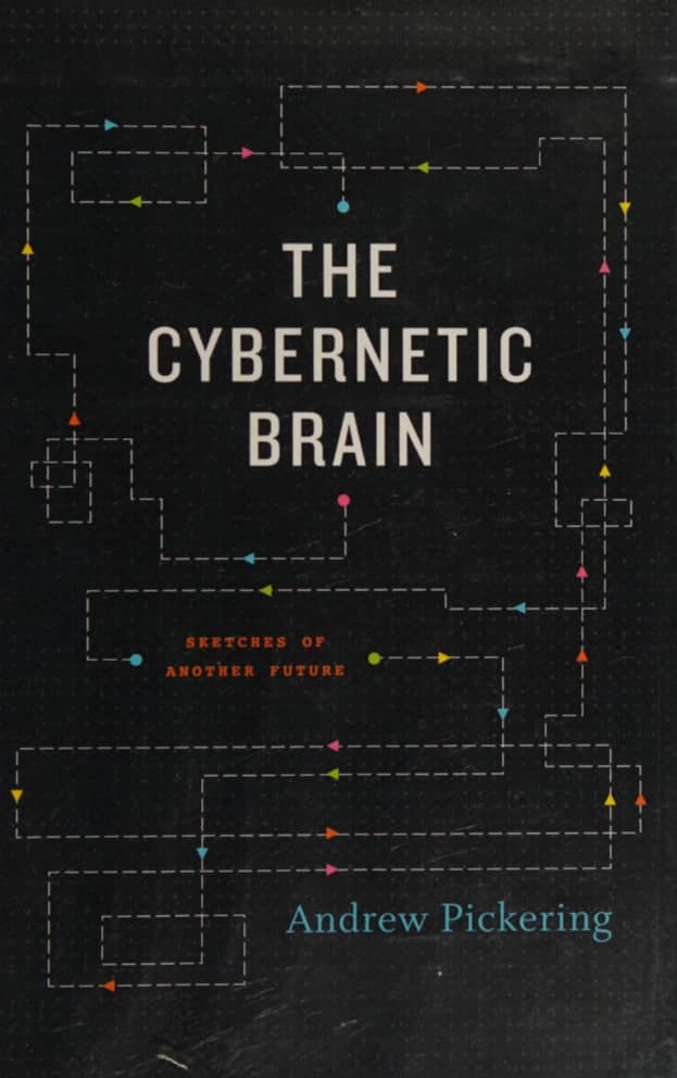 Libro: The Cybernetic Brain: Sketches of Another Future escrito por Andrew Pickering