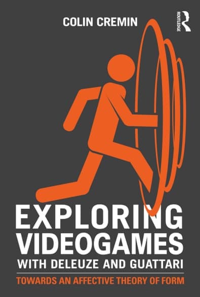 Libro: Exploring videogames with Deleuze and Guattari: Towards and Affective Theory of Form escrito por Colin Cremin