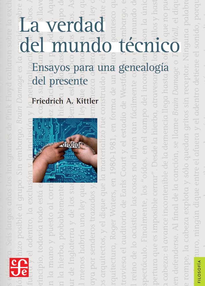 Libro: La verdad del mundo técnico: Ensayos para una genealogía del presente escrito por Friedrich A. Kittler