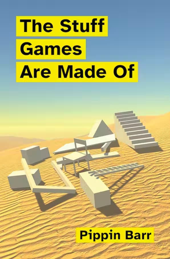 Libro: The Stuff Games Are Made Of escrito por Pippin Barr