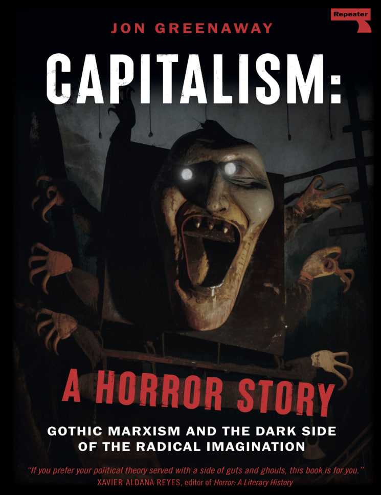 Capitalism: A Horror Story (Gothic Marxism and The Dark Side of The Radical Imagination)