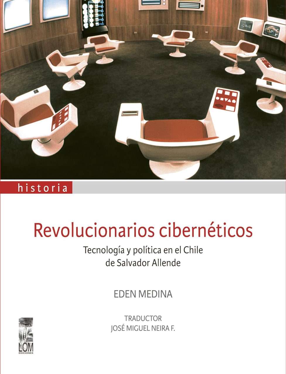 Revolucionarios cibernéticos: Tecnología y política en el Chile de Salvador Allende